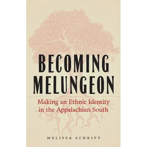 Becoming Melungeon: Making an Ethnic Identity in the Appalachian South - Hardcover