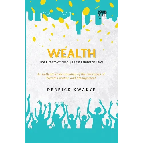 Wealth: The Dream of Many, But a Friend of Few - Paperback