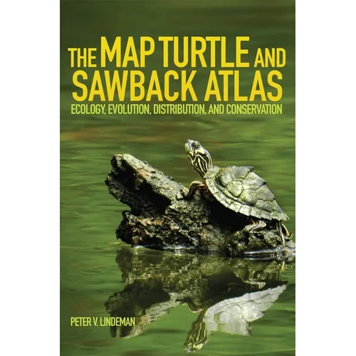 The Map Turtle and Sawback Atlas: Ecology, Evolution, Distribution, and Conservation Volume 12 - Paperback