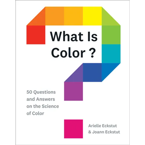 What Is Color?: 50 Questions and Answers on the Science of Color - Hardcover