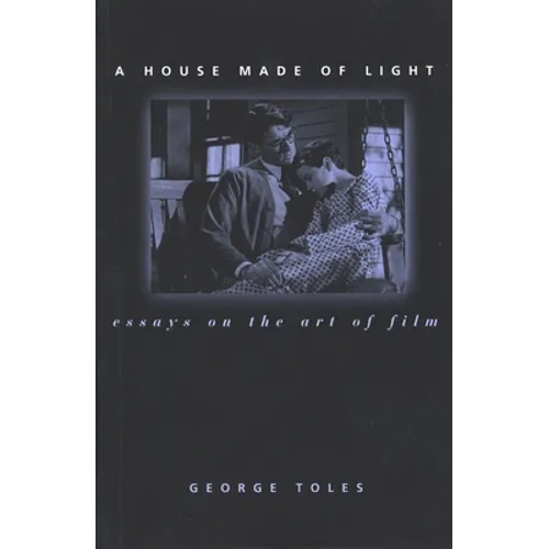 A House Made of Light: Essays on the Art of Film - Paperback
