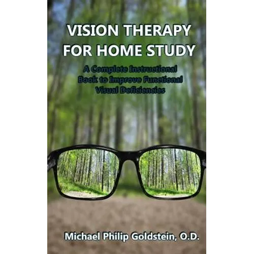 Vision Therapy for Home Study: A Complete Instructional Book to Improve Functional Visual Deficiencies - Paperback