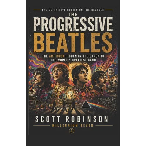 The Progressive Beatles: The Art Rock Hidden in the Canon of the World's Greatest Band - Paperback