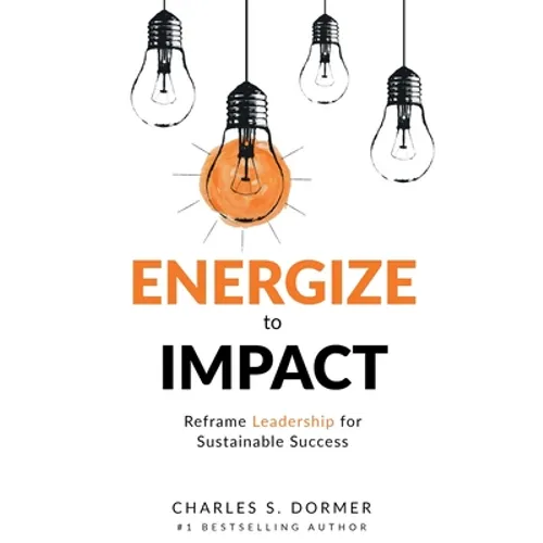 Energize to Impact: Reframe Leadership for Sustainable Success - Paperback
