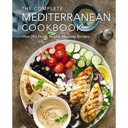 The Complete Mediterranean Cookbook: Over 200 Fresh, Health-Boosting Recipes - Hardcover
