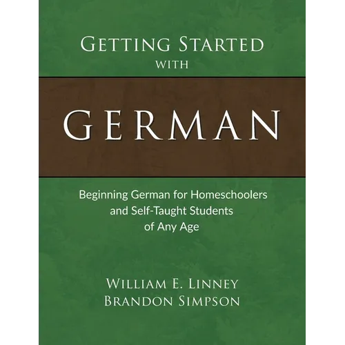 Getting Started with German: Beginning German for Homeschoolers and Self-Taught Students of Any Age - Paperback