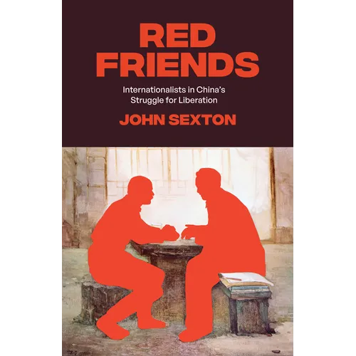 Red Friends: Internationalists in China's Struggle for Liberation - Hardcover