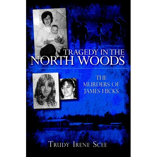 Tragedy in the North Woods:: The Murders of James Hicks - Paperback