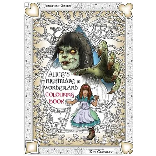 Alice's Nightmare in Wonderland Colouring Book Two: Through the Looking-Glass and the Horrors Alice Found There - Paperback