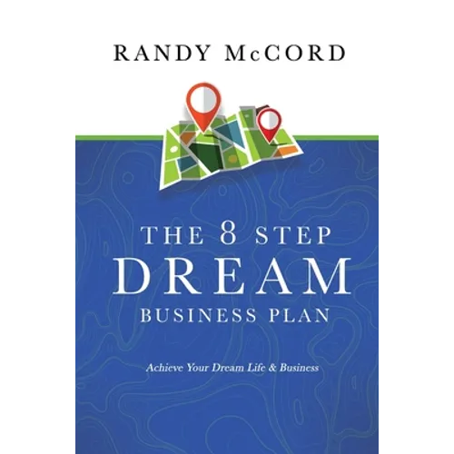 The 8 Step Dream Business Plan: Achieve Your Dream Life & Business - Paperback