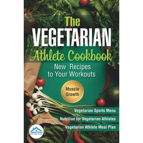 The Vegetarian Athlete Cookbook: New Recipes to Your Workouts - Paperback