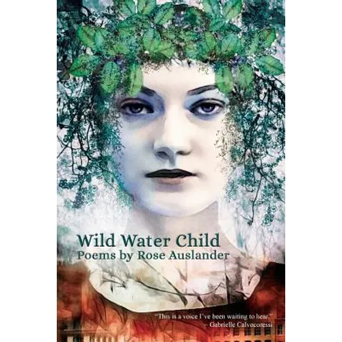 Wild Water Child: Poems by Rose Auslander - Paperback