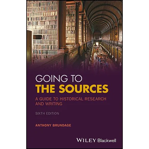 Going to the Sources: A Guide to Historical Research and Writing - Paperback