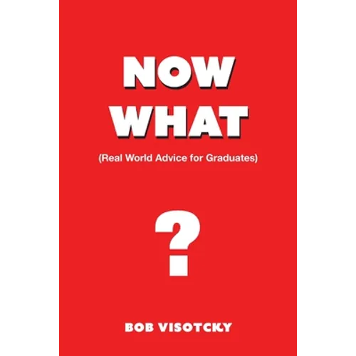 Now What?: Real World Advice for Graduates - Paperback