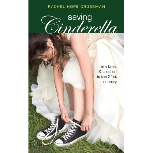 Saving Cinderella: Fairy Tales and Children in the 21st Century - Paperback