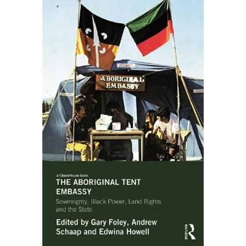 The Aboriginal Tent Embassy: Sovereignty, Black Power, Land Rights and the State - Paperback