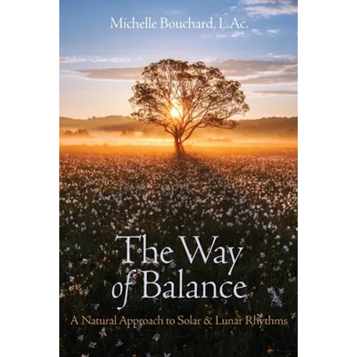The Way of Balance: A Natural Approach to Solar and Lunar Rhythms - Paperback