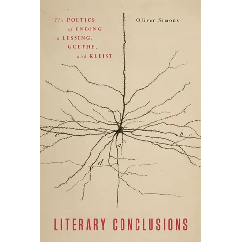 Literary Conclusions: The Poetics of Ending in Lessing, Goethe, and Kleist - Paperback