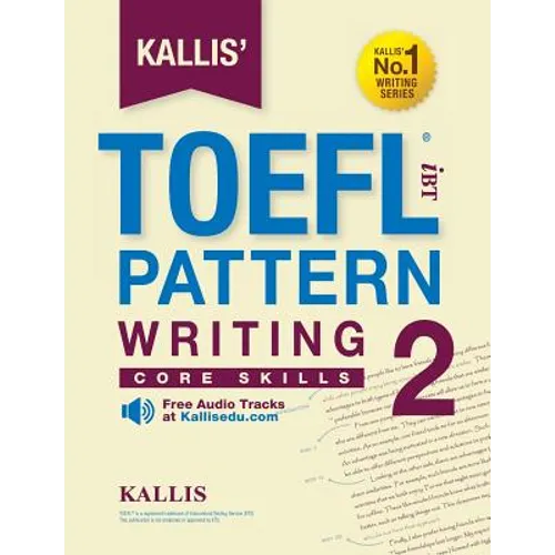 Kallis' TOEFL iBT Pattern Writing 2: Core Skills (College Test Prep 2016 + Study Guide Book + Practice Test + Skill Building - TOEFL iBT 2016) - Paperback