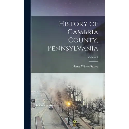 History of Cambria County, Pennsylvania; Volume 1 - Hardcover