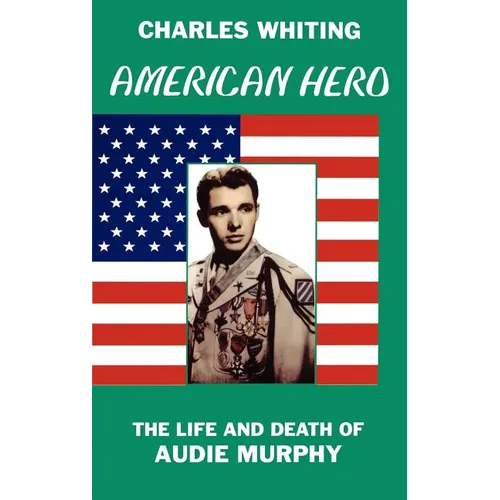 American Hero. The Life and Death of Audie Murphy - Hardcover