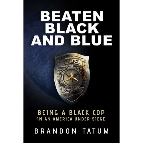 Beaten Black and Blue: Being a Black Cop in an America Under Siege - Hardcover