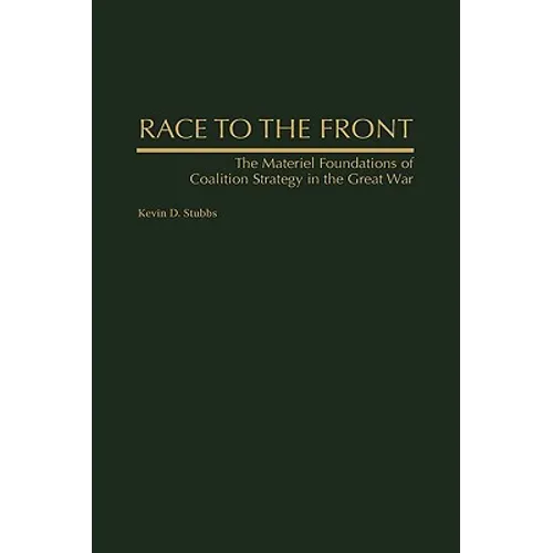 Race to the Front: The Materiel Foundations of Coalition Strategy in the Great War - Hardcover