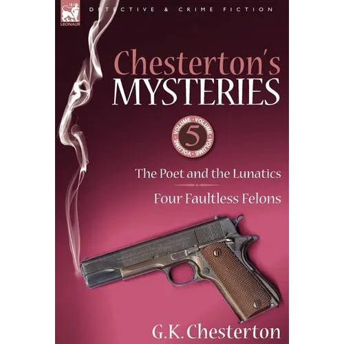 Chesterton's Mysteries: 5-The Poet and the Lunatics & Four Faultless Felons - Hardcover