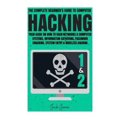 Hacking: The Complete Beginner's Guide To Computer Hacking: Your Guide On How To Hack Networks and Computer Systems, Informatio - Paperback