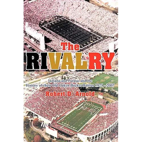 The Rivalry: Indiana and Purdue and the History of Their Old Oaken Bucket Battles 1925 - 2002 - Hardcover