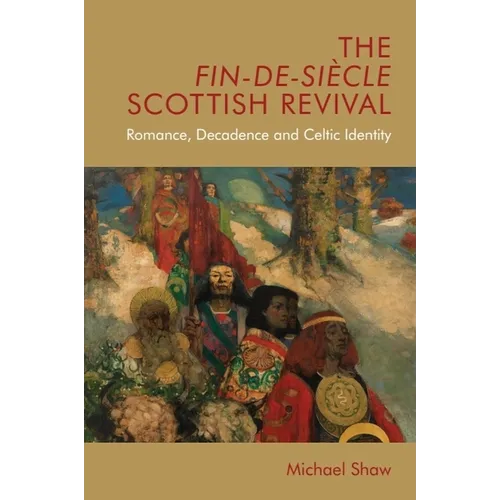 The Fin-De-Siècle Scottish Revival: Romance, Decadence and Celtic Identity - Paperback