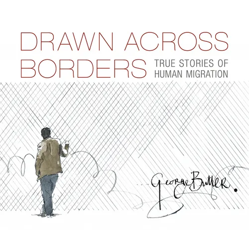 Drawn Across Borders: True Stories of Human Migration - Hardcover