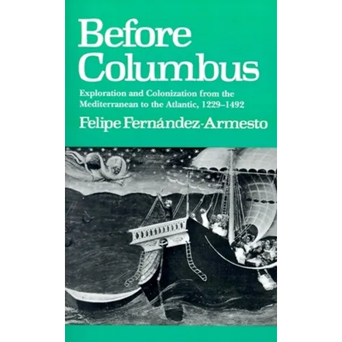 Before Columbus: Exploration and Colonisation from the Mediterranean to the Atlantic, 1229-1492 - Paperback