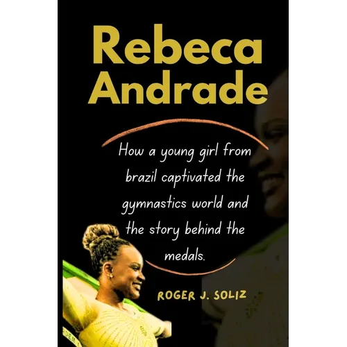 Rebeca Andrade: How a young girl from brazil captivated the gymnastics world and the story behind the medals. - Paperback