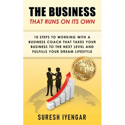 The Business That Runs on Its Own: 10 Steps to Working With a Business Coach That Takes Your Business to The Next Level and Fulfills Your Dream Lifest - Paperback
