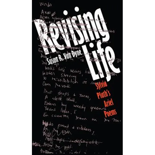 Revising Life: Sylvia Plath's Ariel Poems - Paperback