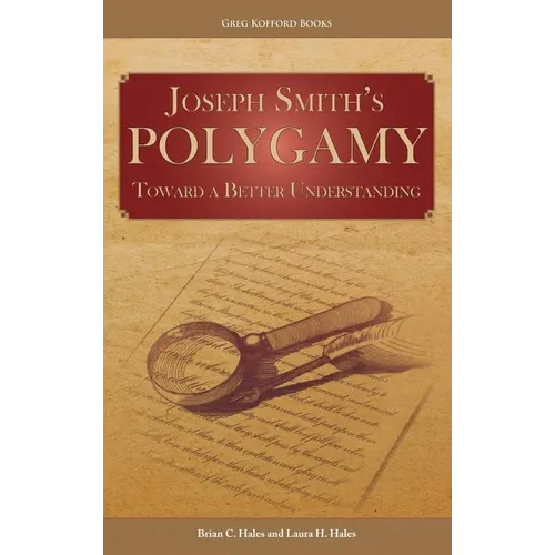 Joseph Smith's Polygamy: Toward a Better Understanding - Hardcover