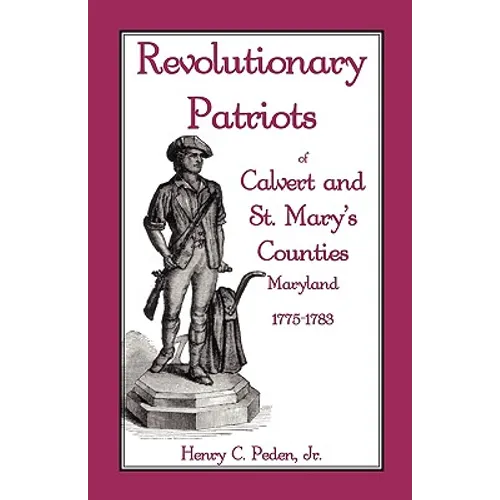 Revolutionary Patriots of Calvert and St. Mary's Counties, Maryland, 1775-1783 - Paperback