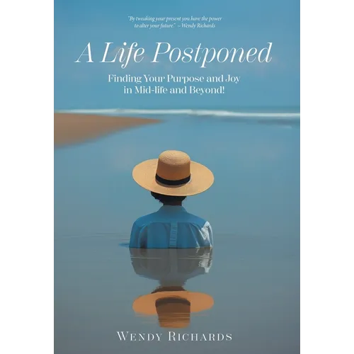 A Life Postponed: Finding Your Purpose and Joy in Mid-life and Beyond! - Hardcover