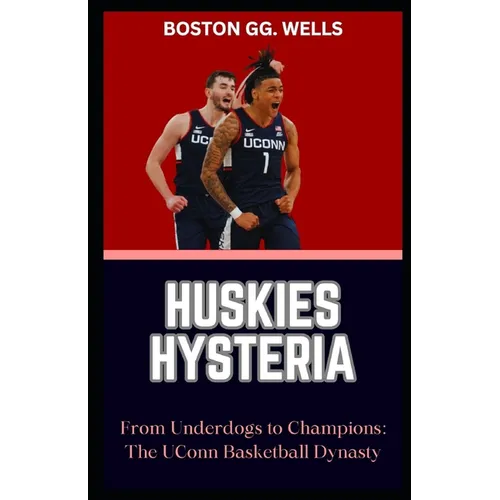 Huskies Hysteria: "From Underdogs to Champions: The UConn Basketball Dynasty" - Paperback
