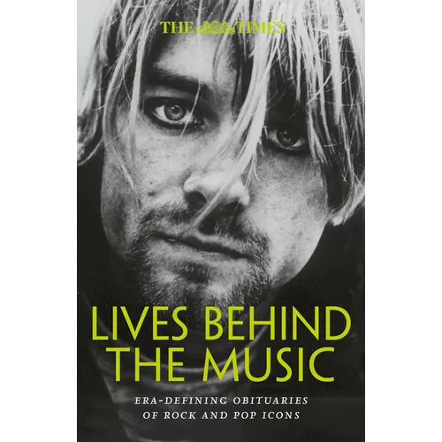 The Times Lives Behind the Music: Era-Defining Obituaries of Rock and Pop Music Icons - Paperback