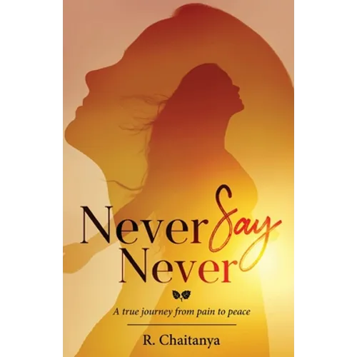 Never Say Never - A True Journey from Pain to Peace - Paperback