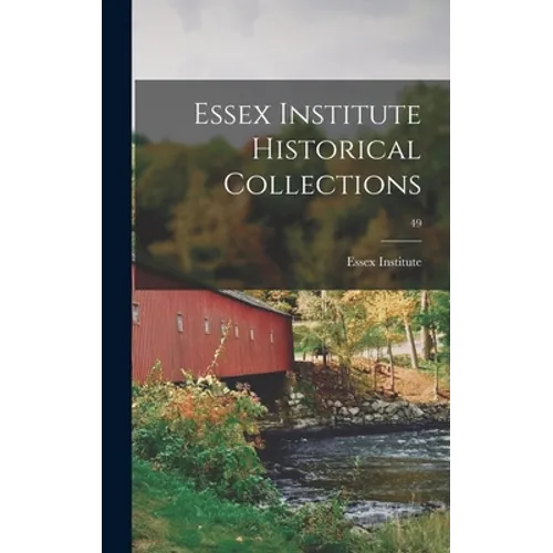 Essex Institute Historical Collections; 49 - Hardcover