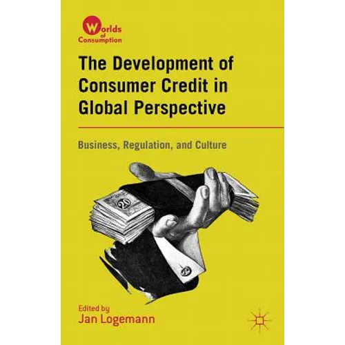 The Development of Consumer Credit in Global Perspective: Business, Regulation, and Culture - Hardcover
