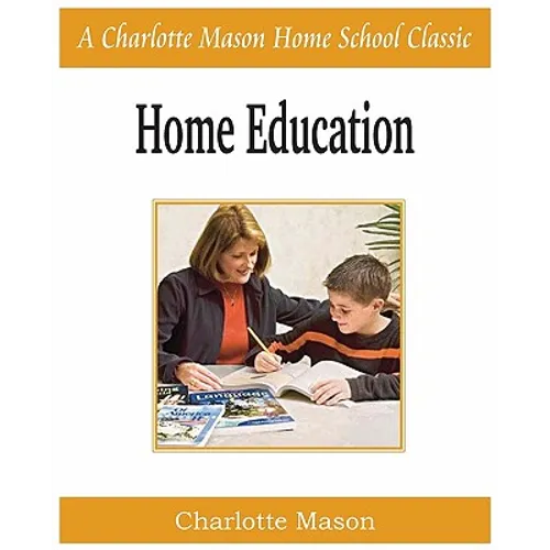 Home Education: Charlotte Mason Homeschooling Series, Vol. 1 - Paperback