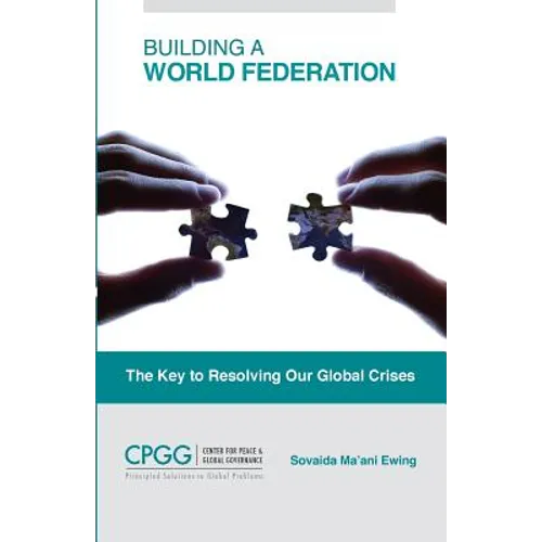 Building a World Federation: The Key to Resolving Our Global Crises - Paperback