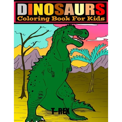 Dinosaurs: COLORING BOOK FOR KIDS 4-8.. LARGE PRINT 8.5 x 11.. 50 PAGES.. COLOR AND LEARN DINOSAURS NAMES. - Paperback