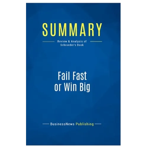 Summary: Fail Fast or Win Big: Review and Analysis of Schroeder's Book - Paperback