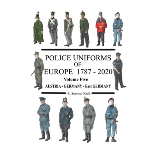 Police Uniforms of Europe 1787 - 2020 Volume Five - Paperback
