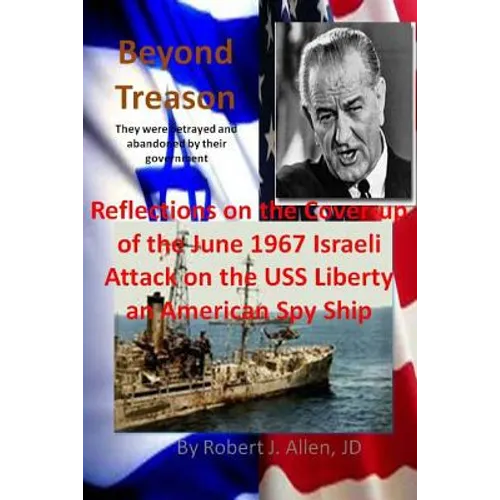 Beyond Treason Reflections on the Cover-up of the June 1967 Israeli Attack on the USS Liberty an American Spy Ship - Paperback